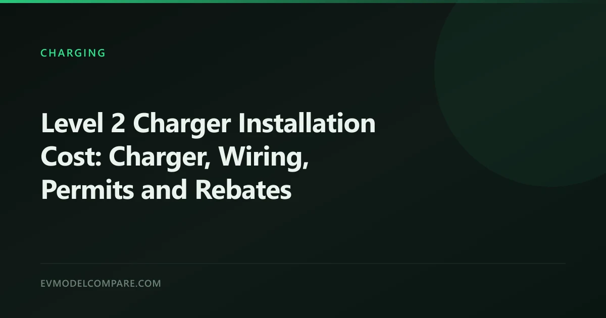Level 2 Charger Installation Cost: Charger, Wiring, Permits and Rebates